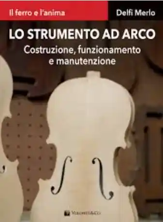 Delfi Merlo - Lo strumento ad arco. Costruzione, funzionamento e manutenzione Di Tendenza