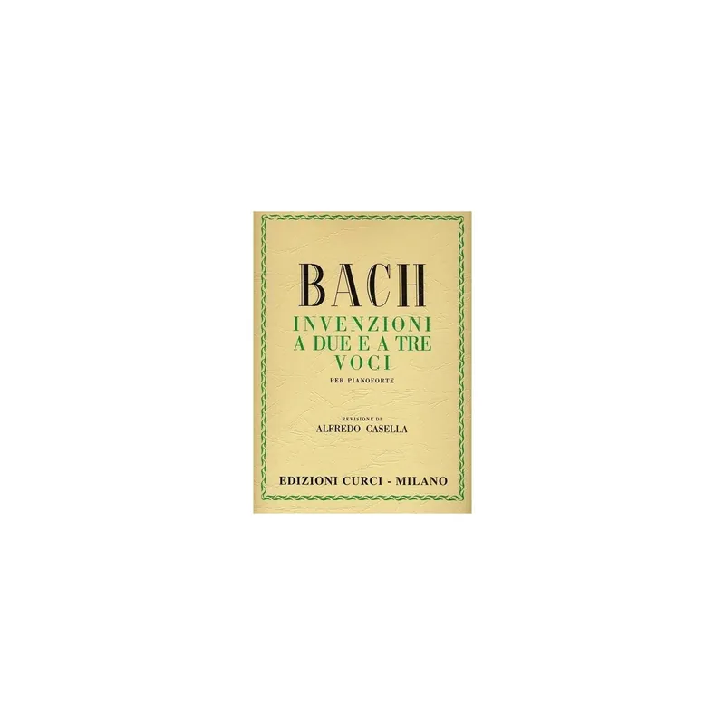 BACH INVENZIONI A DUE E A TRE VOCI PER PIANOFORTE REVISIONE DI ALFREDO CASELLA EDIZIONI CURCI MILANO EC 4181 Prezzo Ridotto